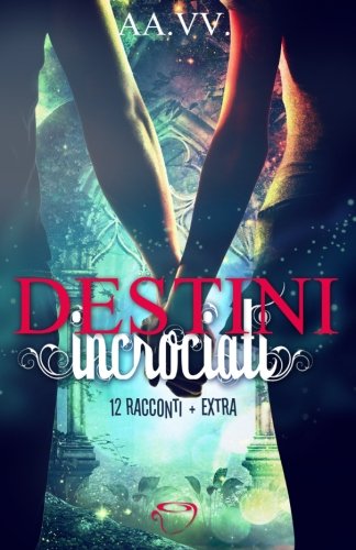 Destini Incrociati: Antologia 12 racconti + extra International