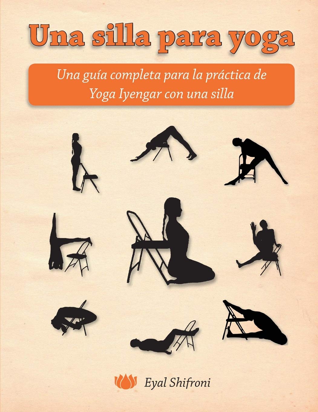 Una silla para yoga: Una guía completa para la práctica de Yoga Iyengar con una silla Health, Nutrition & Fitness
