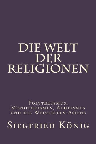 Die Welt der Religionen - Polytheismus, Monotheismus, Atheismus book