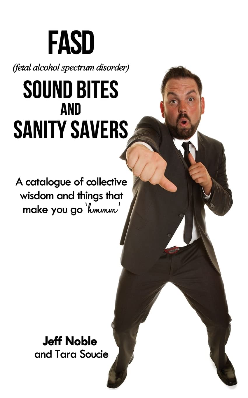 FASD Sound Bites and Sanity Savers: A catalogue of collective wisdom and things that make you go 'hmmm' Books