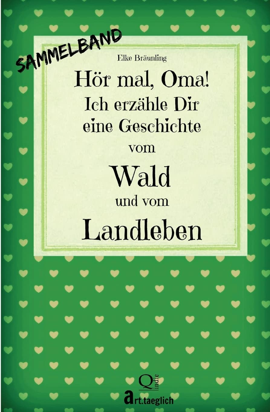 Hör mal, Oma! Ich erzähle Dir eine Geschichte vom Wald und vom Landleben: Wald- und Landgeschichten - Von Kindern erzählt Non-fiction