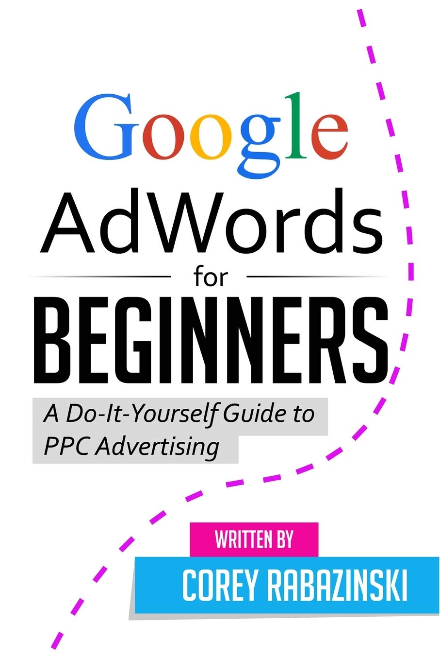 Google AdWords for Beginners: A Do-It-Yourself Guide to PPC Advertising book