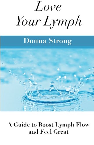 Love Your Lymph: A Guide to Boost Lymph Flow and Feel Great Health, Nutrition & Fitness