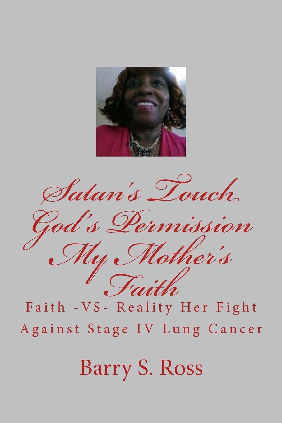 Satan's Touch God's Permission My Mother's Faith: A Fight Against Stage IV Lung Cancer Religion & Esotericism