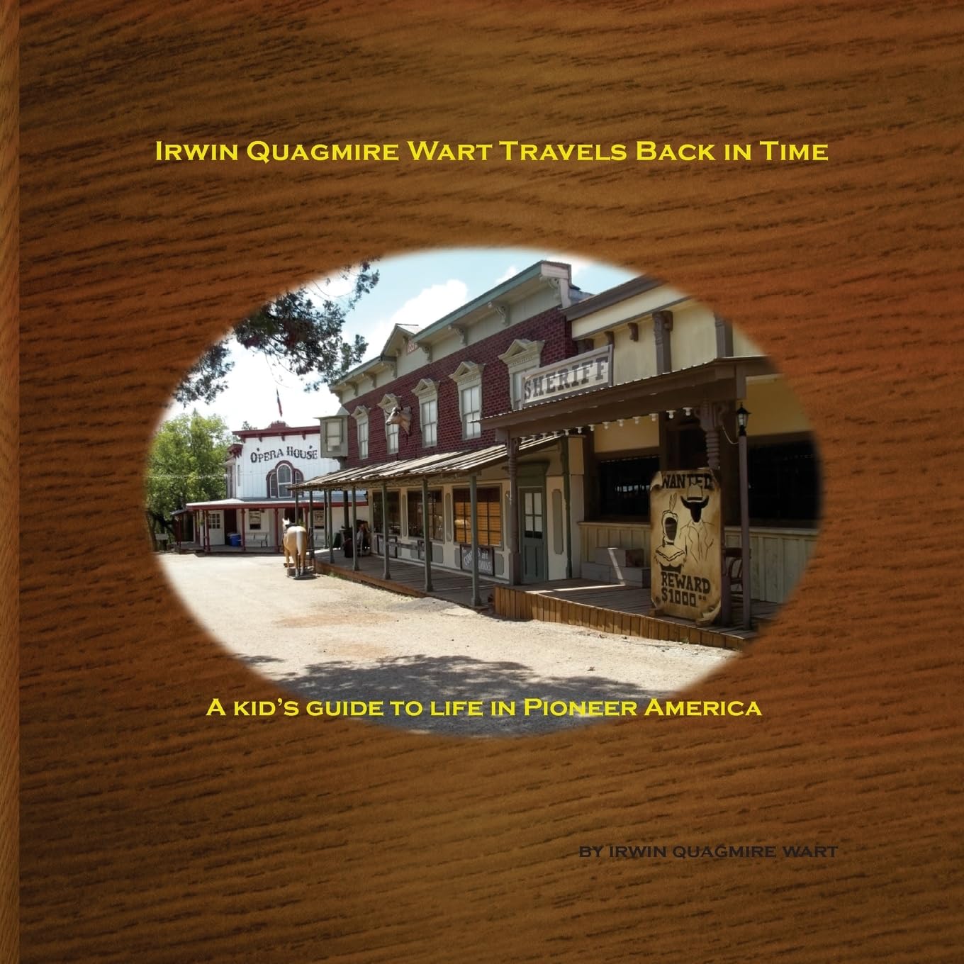 Irwin Quagmire Wart Travels Back in Time: A kid's guide to life in Pioneer America Non-fiction