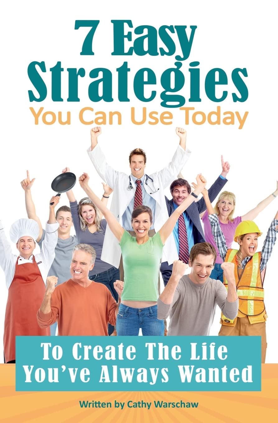 7 Easy Strategies You Can Use Today: To Create The Life You've Always Wanted Self-help