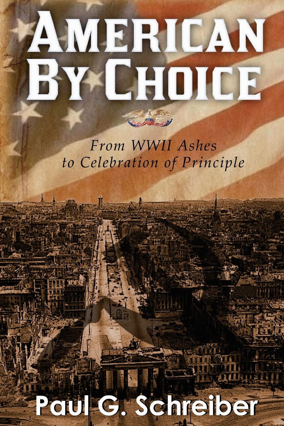 American By Choice: From WWII Ashes to Celebration of Principle Memories