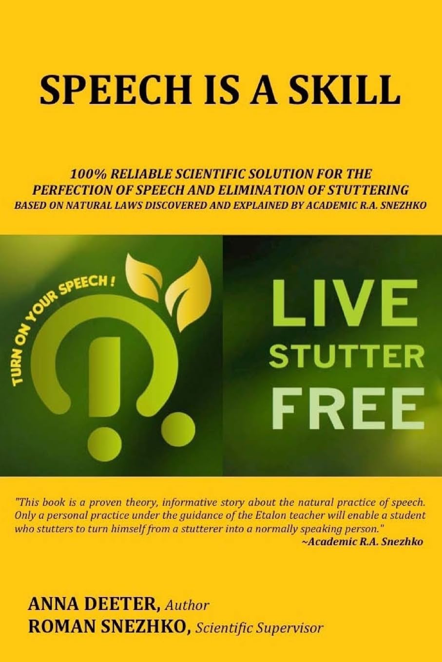 Speech Is a Skill: 100% Reliable Scientific Solution For The Perfection of Speech and Elimination Of Stuttering Based on Natural Laws Discovered and Explained By Academic R.A. Snezhko Books