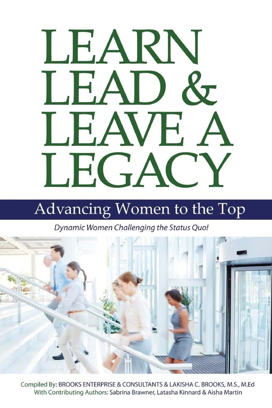 Learn, Lead and Leave a Legacy: Advancing Women to the Top Business, Finance & Career