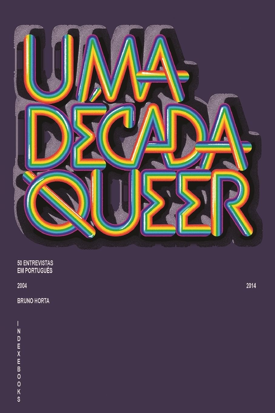 Uma Década Queer: 50 Entrevistas em Português (2004-2014) book
