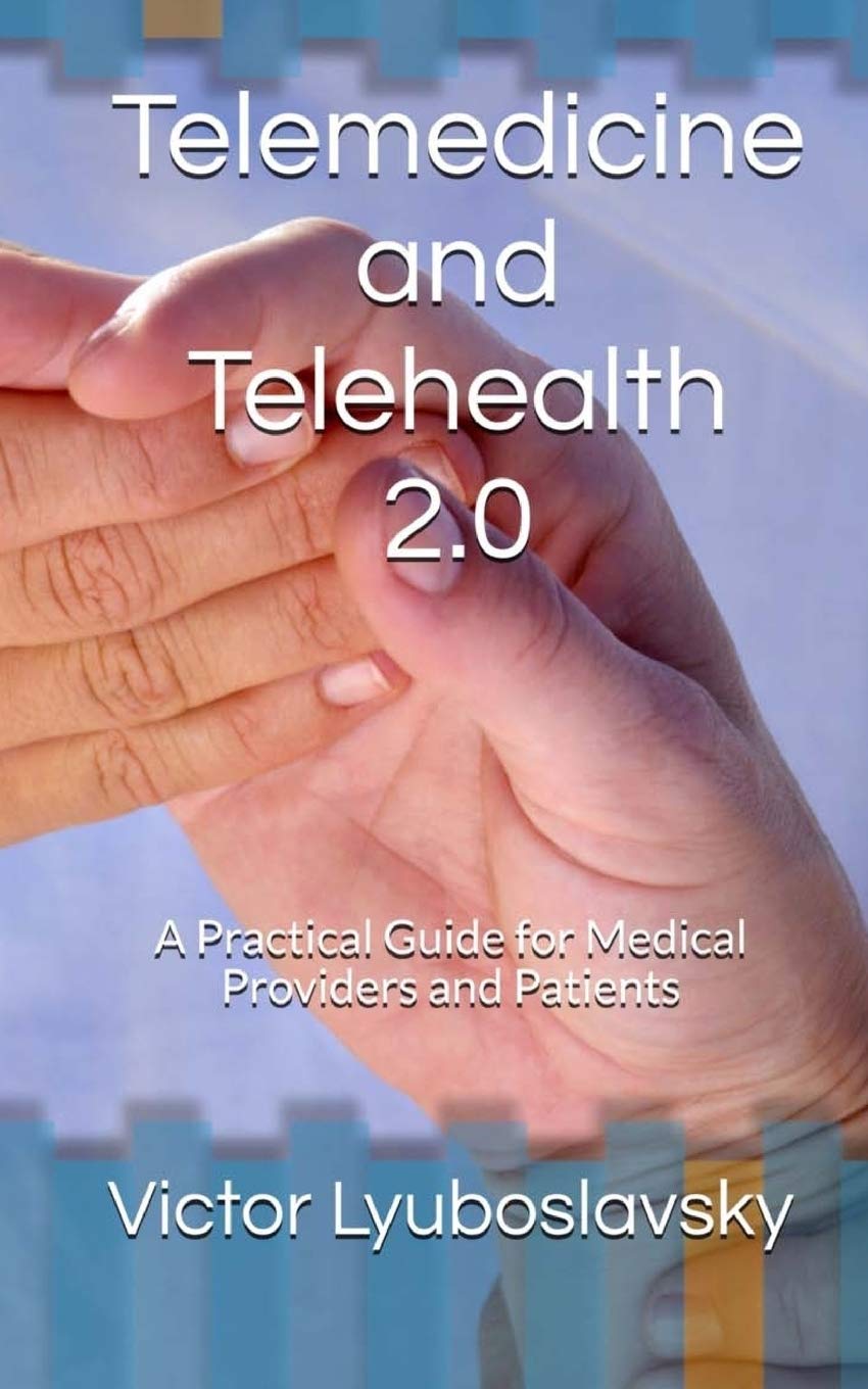 Telemedicine and Telehealth 2.0: A Practical Guide for Medical Providers and Patients Medicine