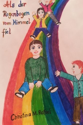 Als der Regenbogen vom Himmel fiel: Kinderbuch, kidsbook, Fantasie Fairy Tales & Legends