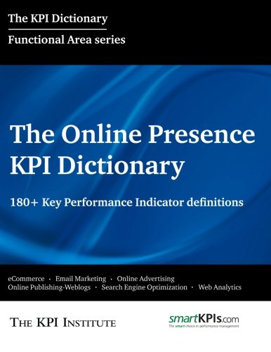 The Online Presence KPI Dictionary: 180+ Key Performance Indicator Definitions Business, Finance & Career