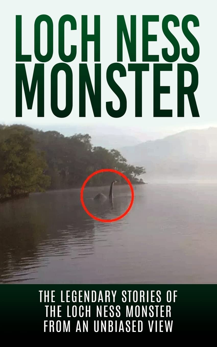 Loch Ness Monster: The Legendary Stories of the Loch Ness Monster From An Unbiased View (Loch Ness Legend, Nessie, Cryptid Books) Fairy Tales & Legends