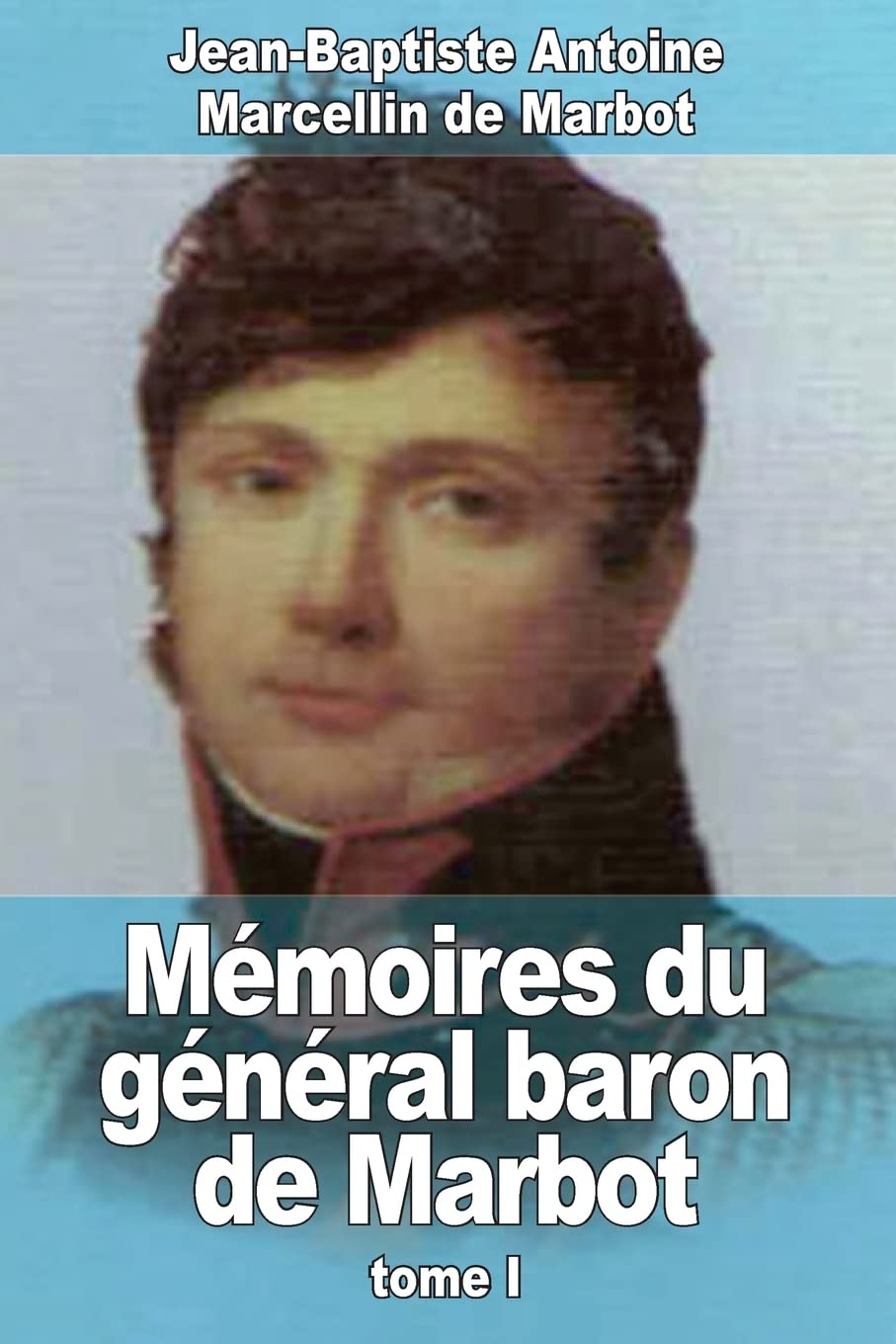 Mémoires du général baron de Marbot: Tome I book