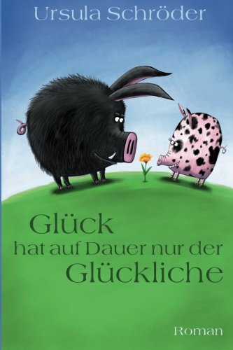 Glück hat auf Dauer nur der Glückliche: Roman (Geschichten von Oma Alma, Band 1) Contemporary literature