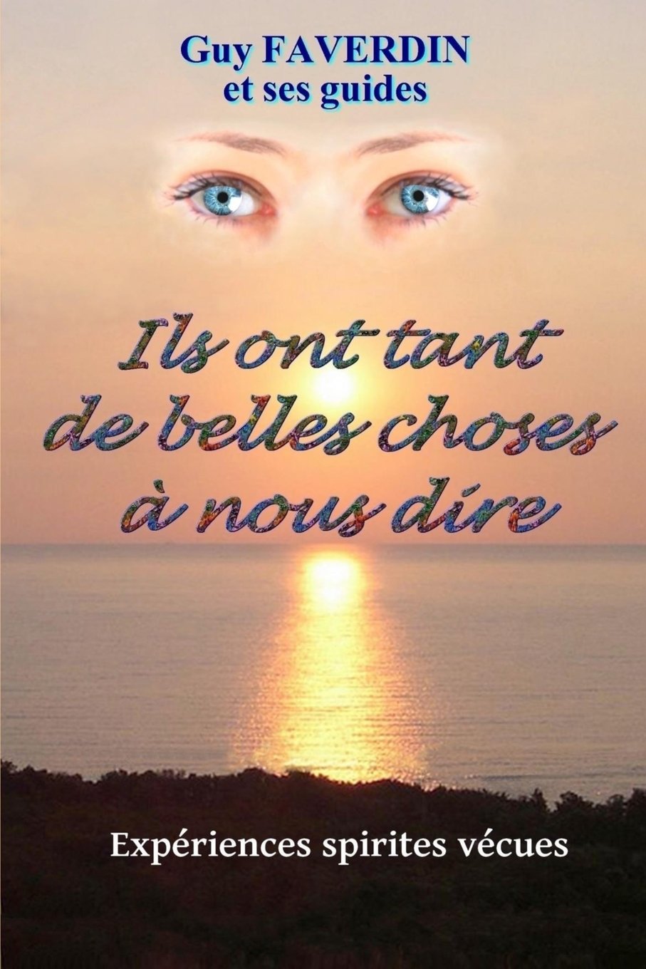 Ils ont tant de belles choses à nous dire.: Expériences spirites vécues Religion & Esotericism