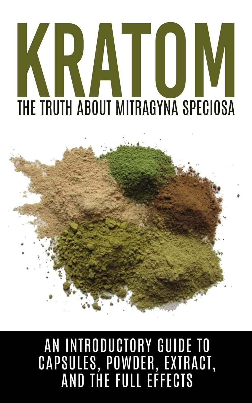 Kratom: The Truth About Mitragyna Speciosa: An Introductory Guide to Capsules, Powder, Extract, And The Full Effects (Ketum, Kratum, Kratom Capsules, Kratom Powder, Kratom Extract) Medicine