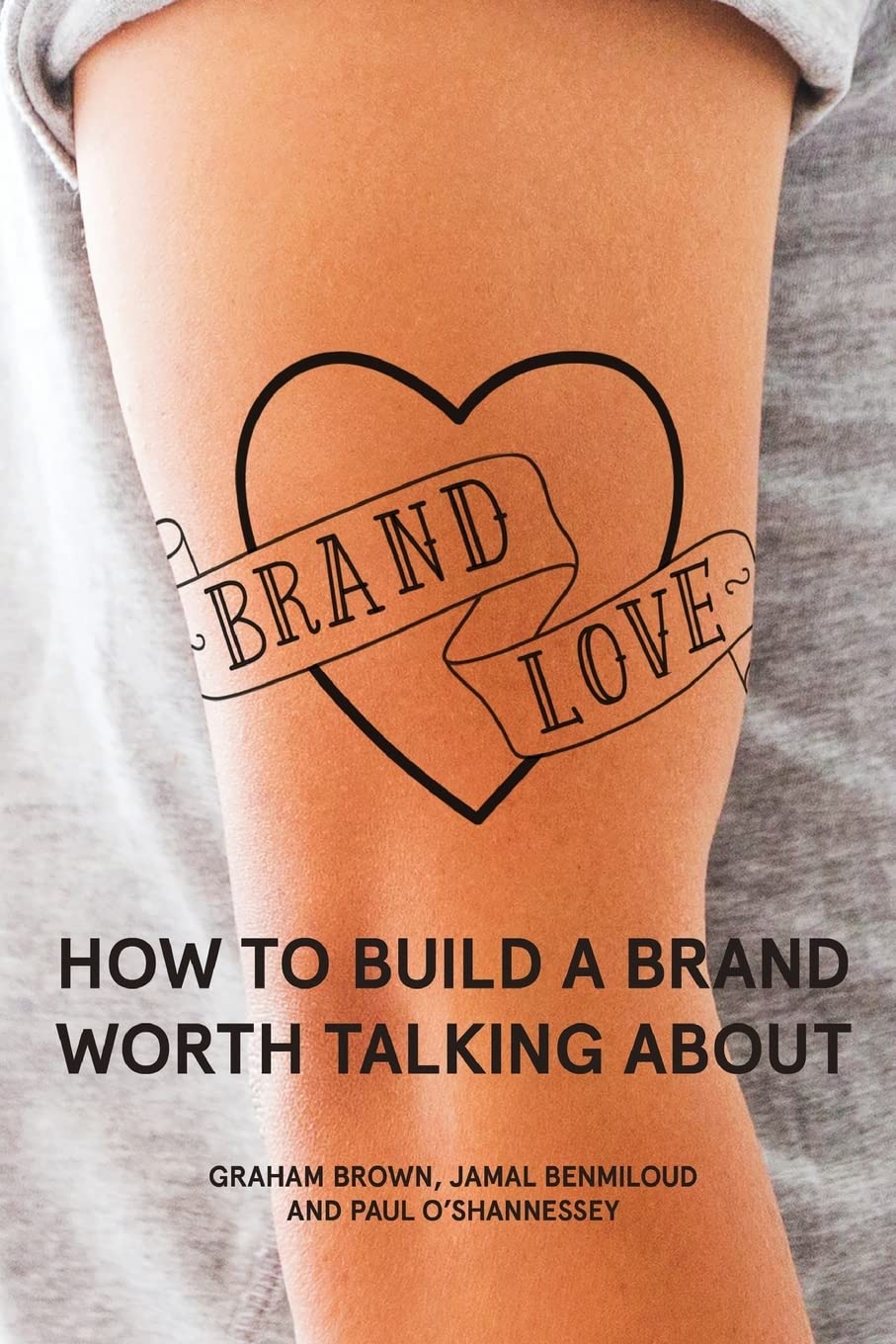 Brand Love: How to Build a Brand Worth Talking About book