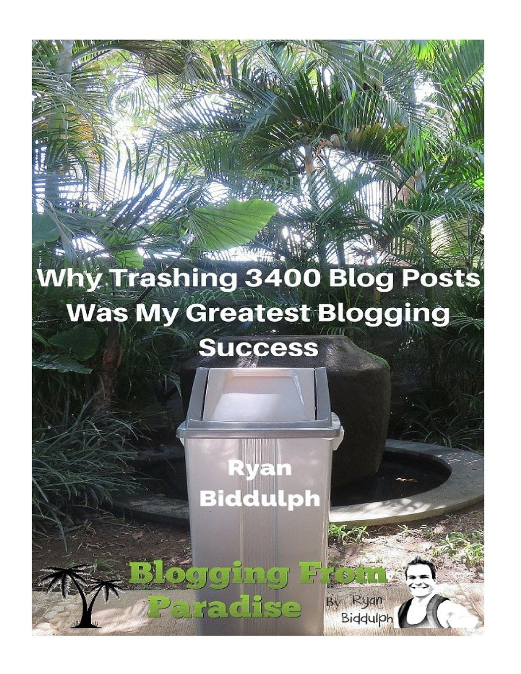 Why Trashing 3400 Blog Posts Was My Greatest Blogging Success Business, Finance & Career