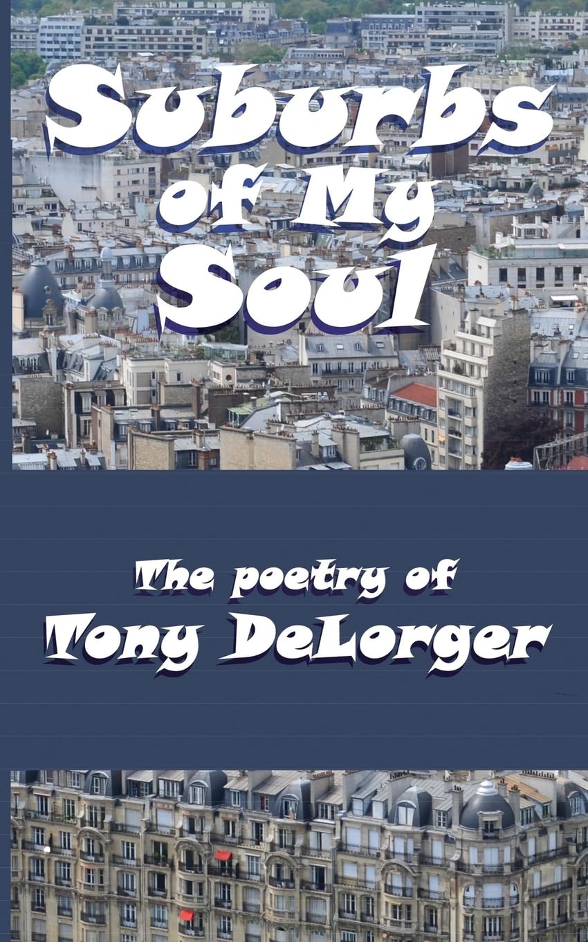 Suburbs of My Soul: The Poetry of Tony DeLorger Poetry