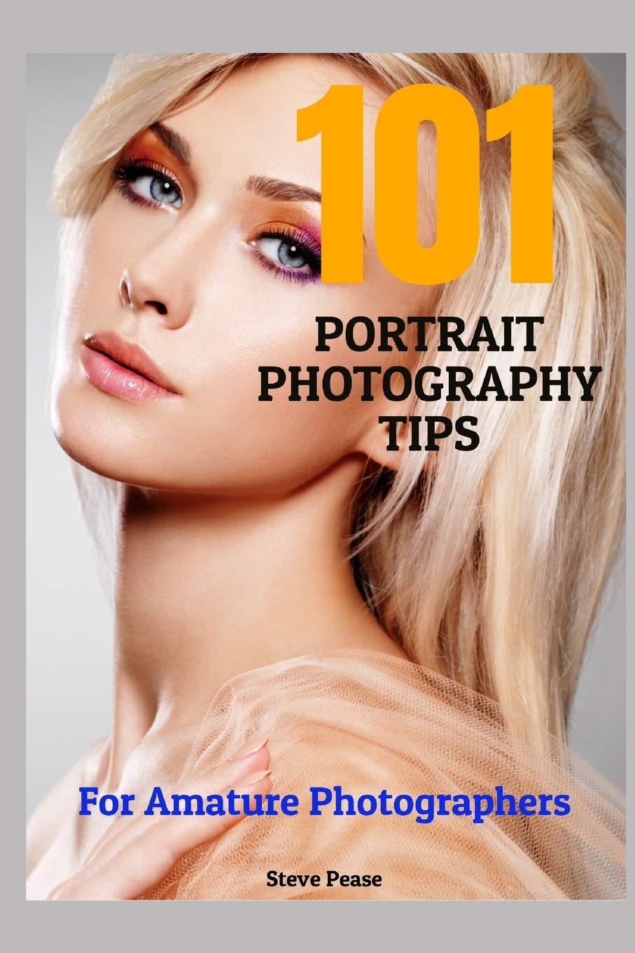 101 Portrait Photography Tips: For Amateur Photographers Photography