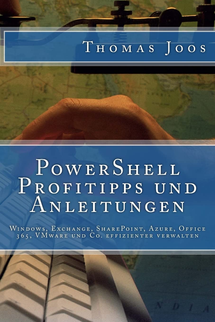 PowerShell Profitipps und Anleitungen: Windows, Exchange, SharePoint, Azure, Office 365, VMware und Co. effizienter verwalten book