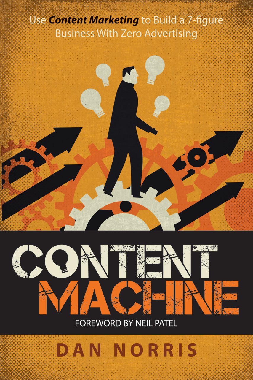 Content Machine: Use Content Marketing to Build a 7-figure Business With Zero Advertising Business, Finance & Career