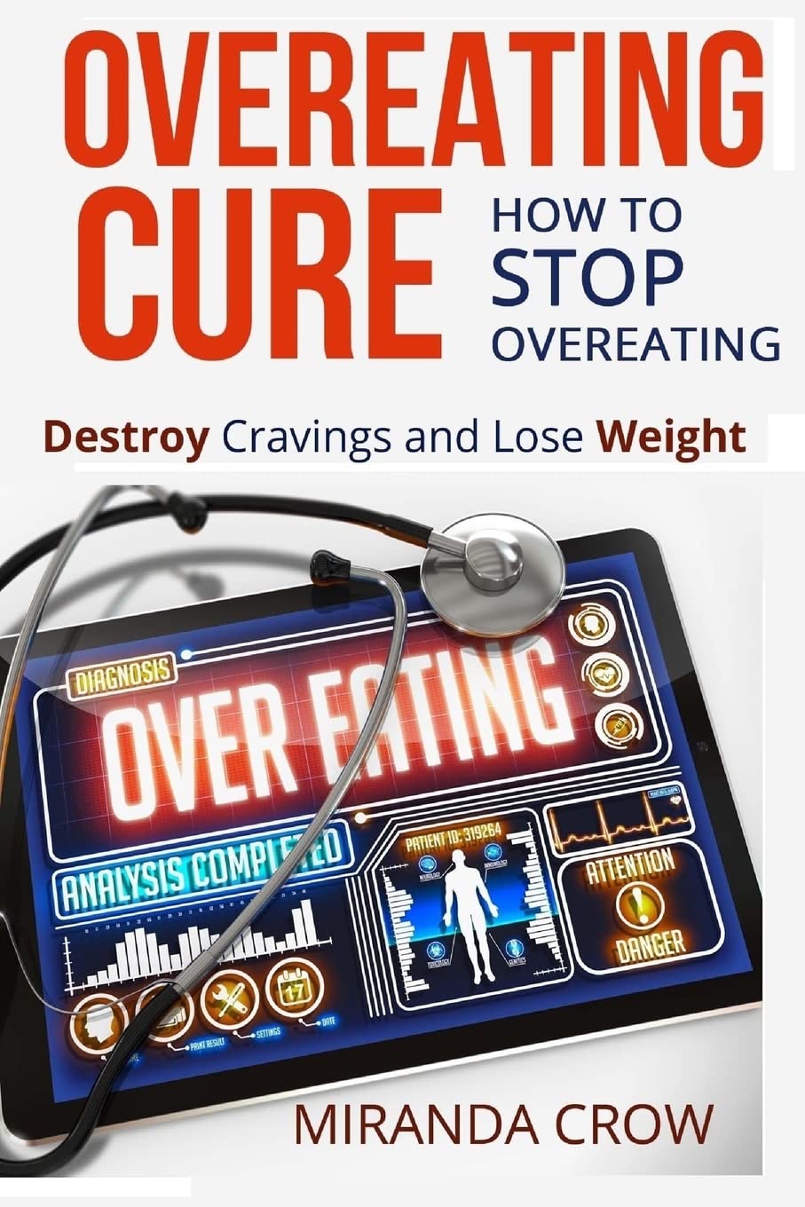 Overeating Cure: How To Stop Overeating - Destroy Cravings and Lose Weight (Overeating Cure, Binge Eating Cure, Fast Food Help, Band 1) Health, Nutrition & Fitness