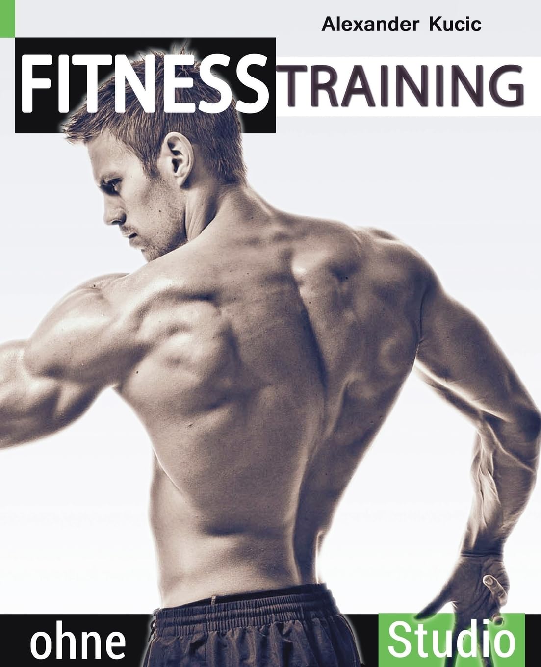 Fitnesstraining ohne Studio: Schnell und leicht zum Traumkörper Health, Nutrition & Fitness