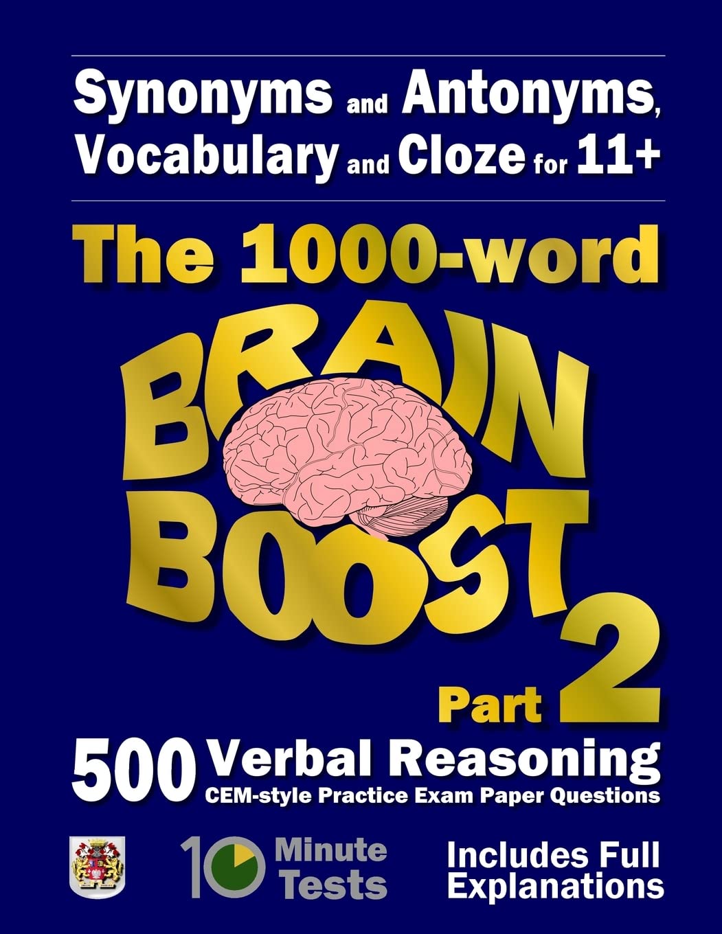 Synonyms and Antonyms, Vocabulary and Cloze: The 1000 Word 11+ Brain Boost Part 2: 500 more CEM style Verbal Reasoning Exam Paper Questions in 10 Minute Tests book
