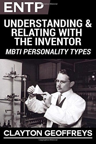 ENTP: Understanding & Relating with the Inventor (MBTI Personality Types Books) Psychology