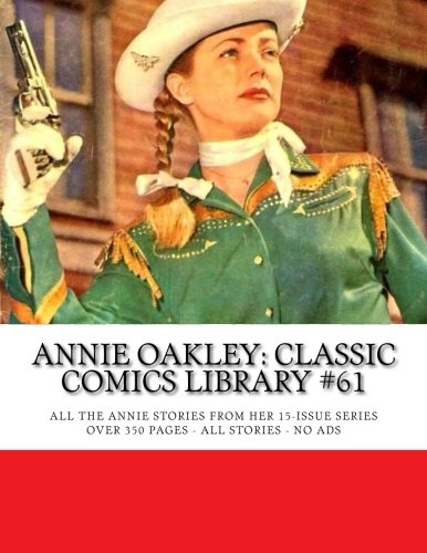 Annie Oakley: Classic Comics Library #61: All The Annie Stories From her 15-Issue Series -- Over 350 Pages - All Stories - No Ads Manga