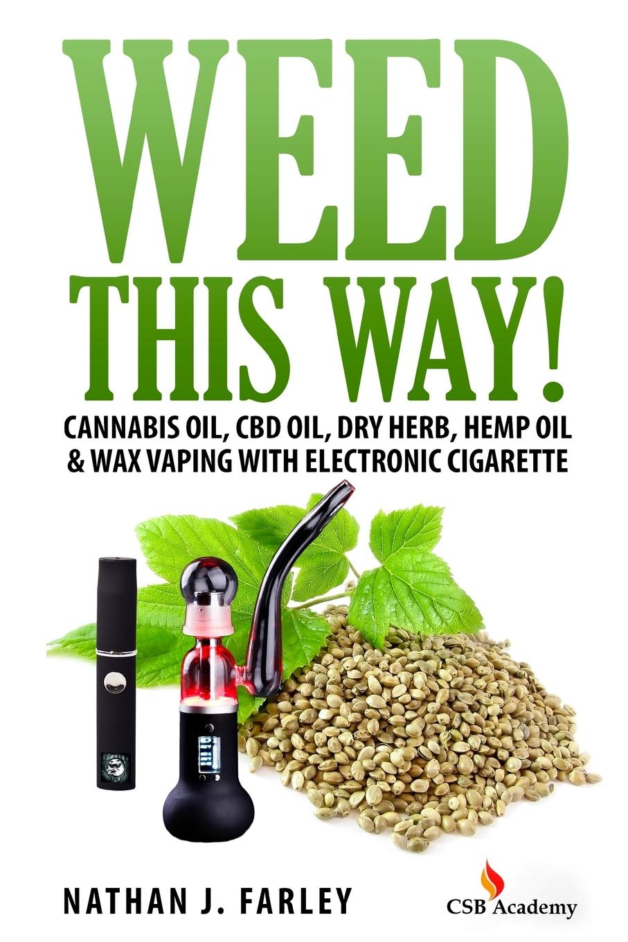 Weed This way!: Cannabis oil, CBD oil, Dry Herb, Hemp Oil & Wax Vaping with electronic cigarette Garden & Plants