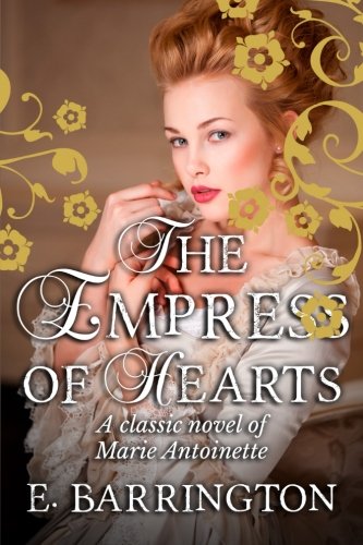 The Empress of Hearts: A Romance of Marie Antoinette Historical Fiction