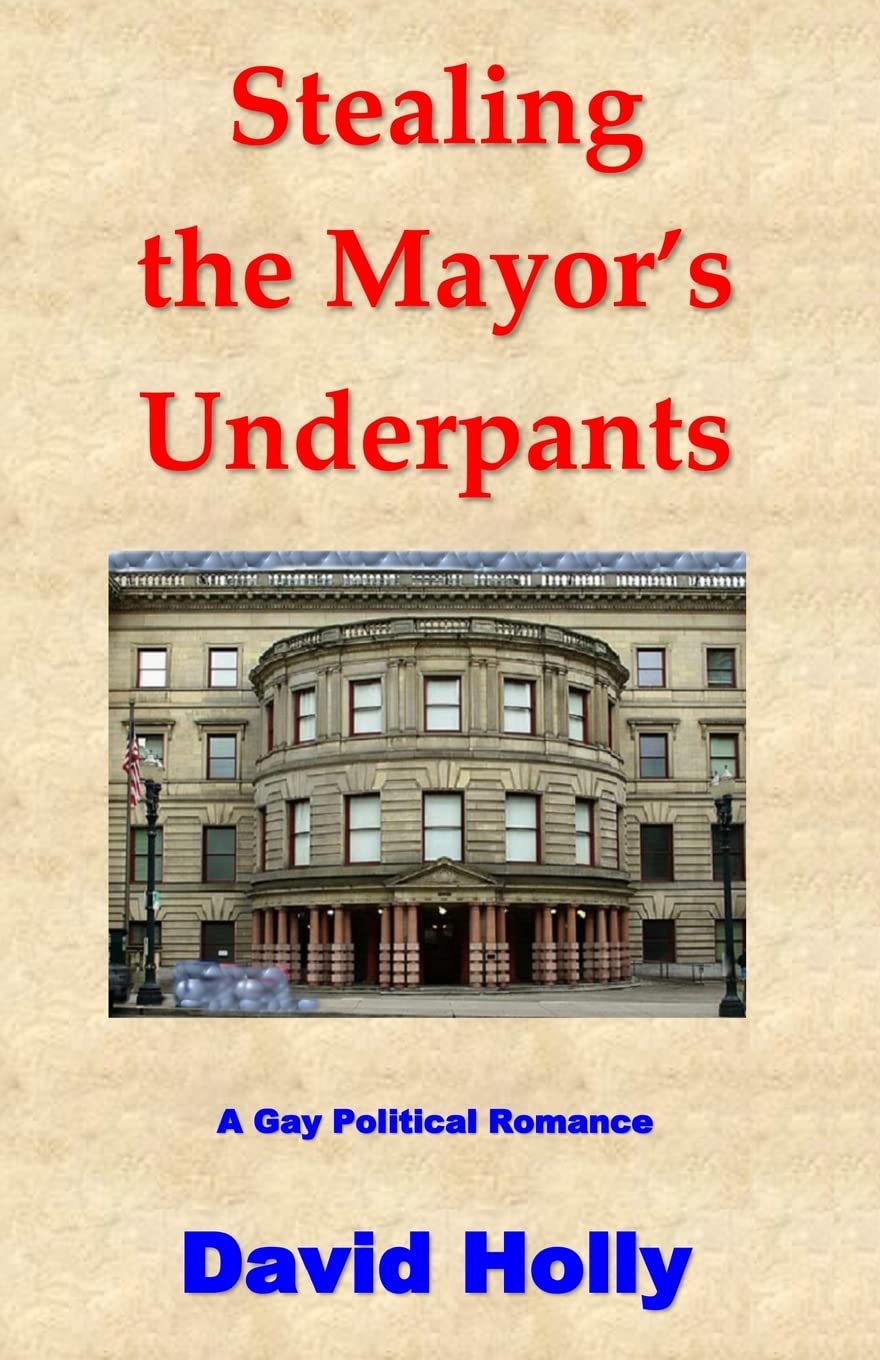 Stealing the Mayor's Underpants: A Gay Political Romance LGBTQ+