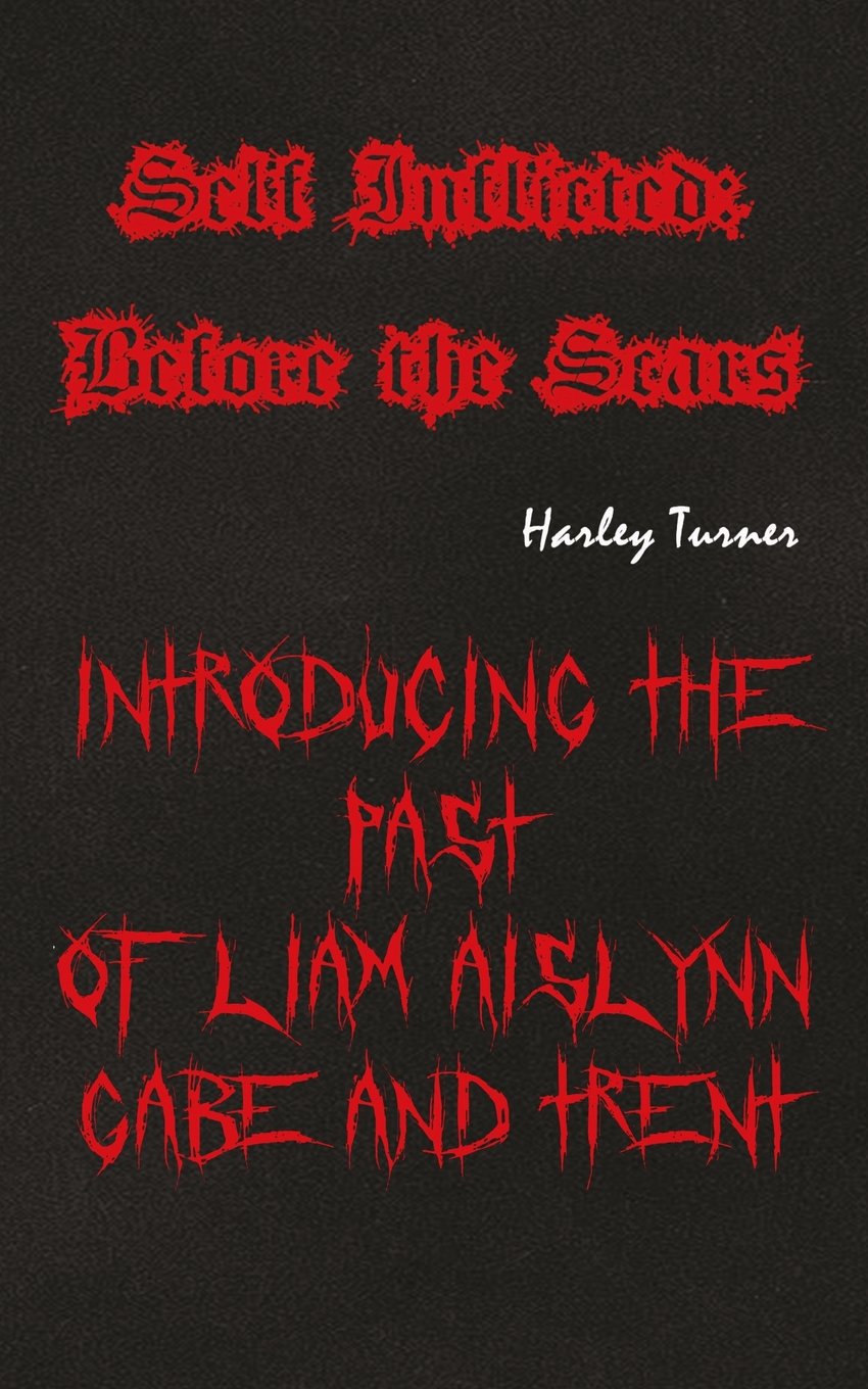 Self Inflicted: Before the Scars: Introducing the Past of Liam, Aislynn, Gabe, and Trent Fiction