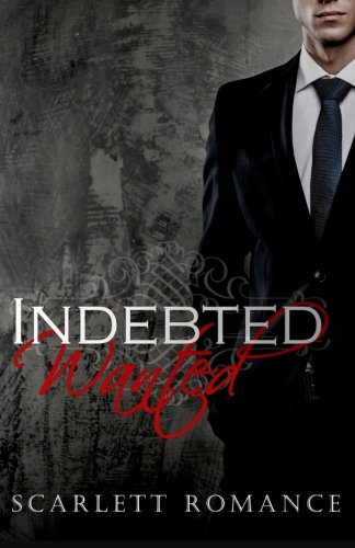 Indebted: Wanted: (Dark Contemporary Romance) (Romance Series) (Romantic Suspense Mystery Romance Books) (Indebted Romantic Suspense Contemporary Romance Series, Band 1) Romantic Thrillers