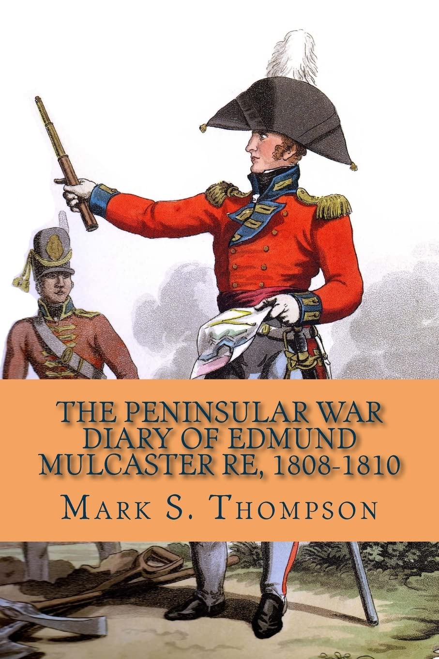 The Peninsular War Diary of Edmund Mulcaster RE, 1808-1810 Politics & History