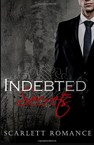 Indebted Secrets: Indebted: Secrets (Dark Contemporary Romance) (Romance Series) (Romantic Suspense Mystery Romance Books) (Indebted Romantic Suspense Contemporary Romance Series, Band 2) Romantic Thrillers