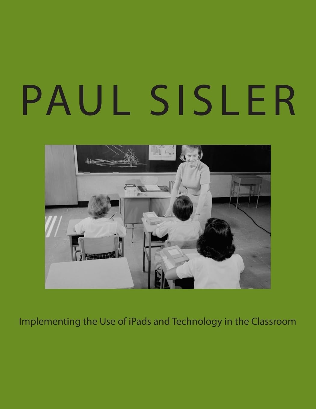 Implementing the Use of iPads and Technology in the Classroom Books