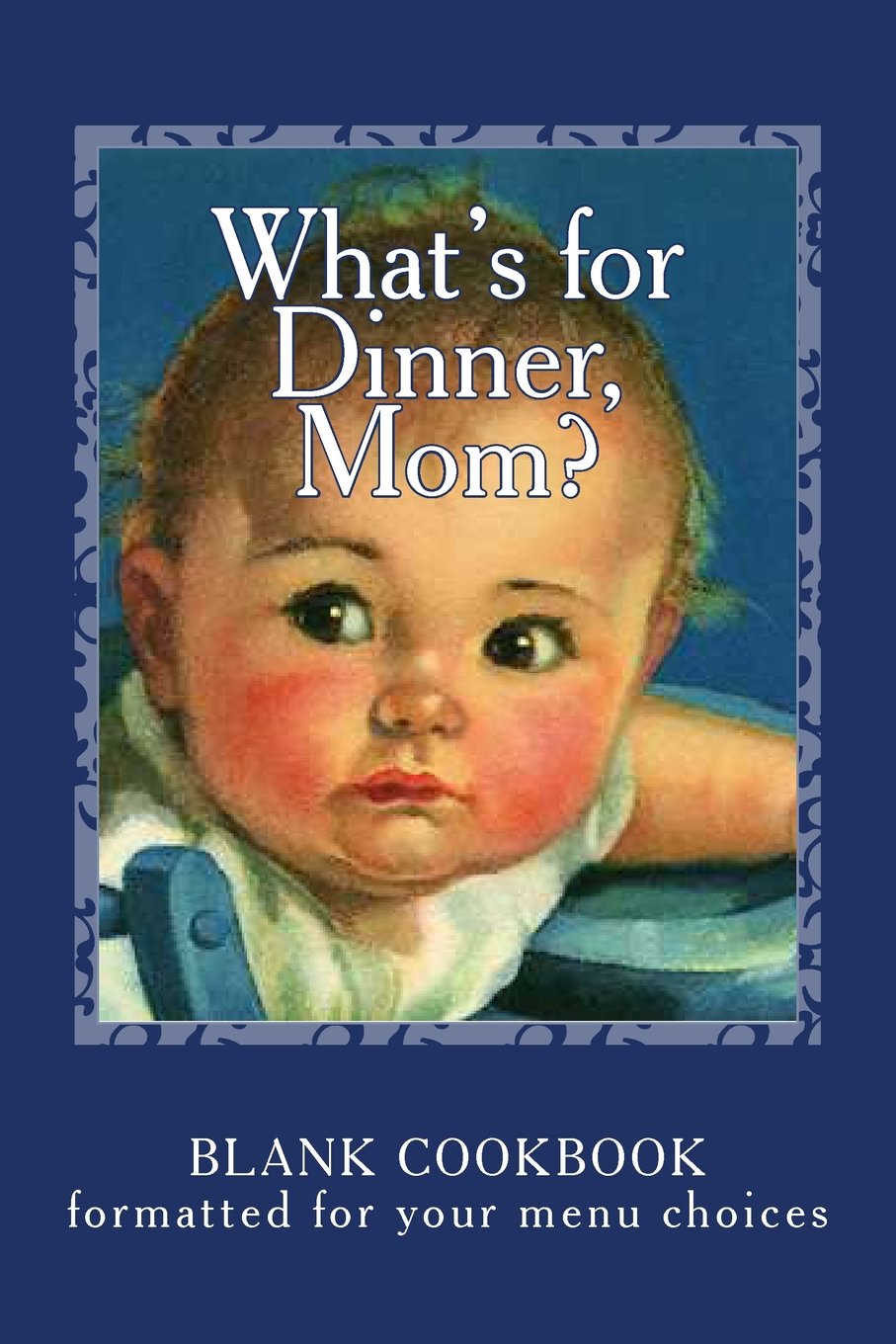 What's for Dinner, Mom?: Blank Cookbook Formatted for Your Menu Choices (Blank Books by Cover Creations) Lifestyle