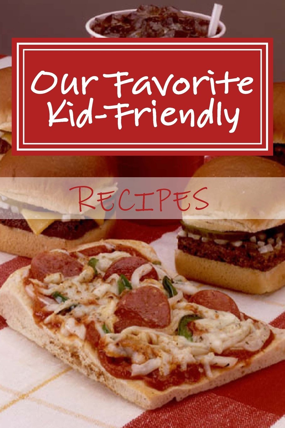 Our Favorite Kid-Friendly Recipes: Blank Cookbook Formatted for Your Menu Choices (Blank Books by Cover Creations) Lifestyle