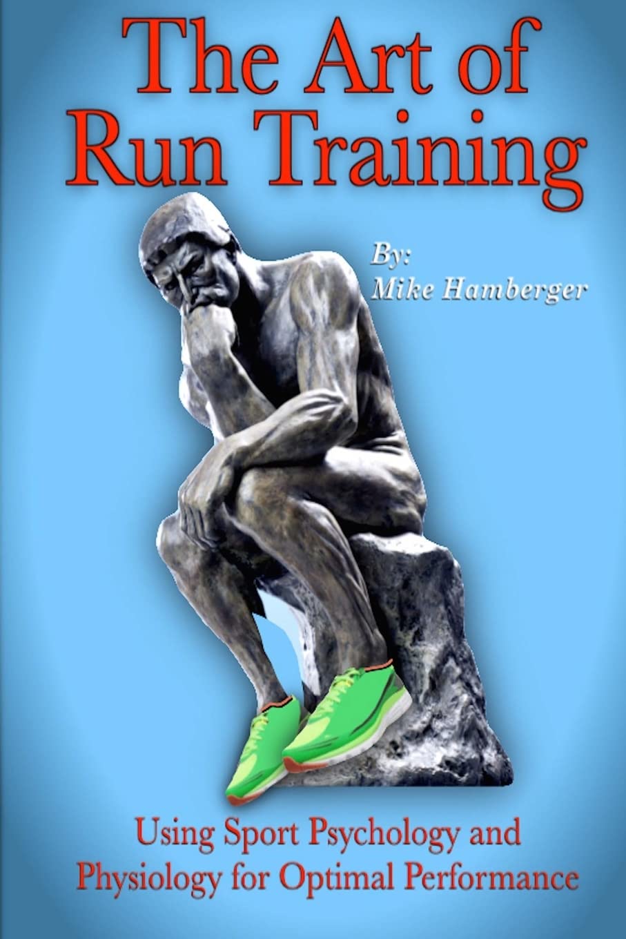 The Art of Run Training: Using Sport Psychology & Physiology for Optimal Performance Leisure & Fun
