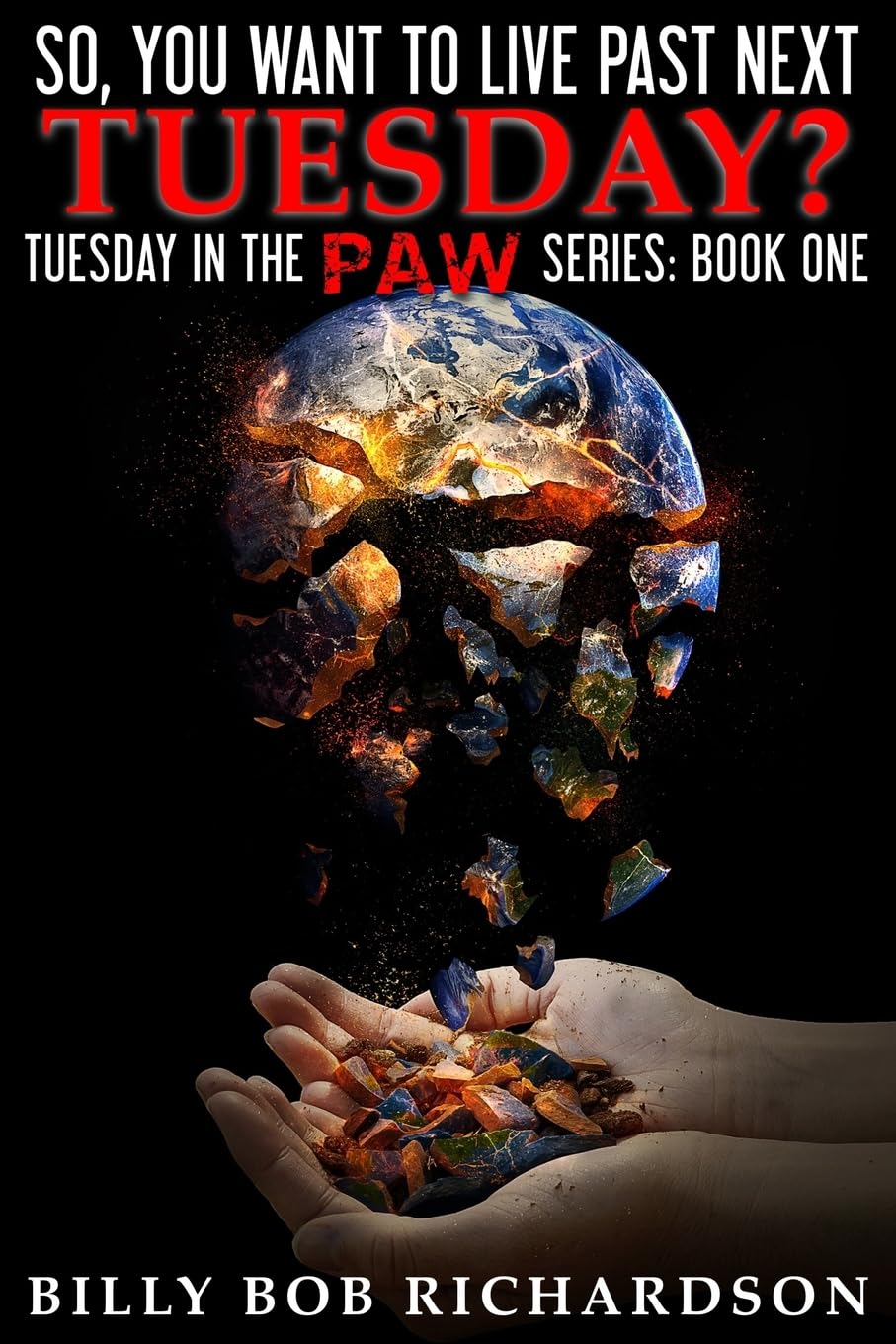So, you want to live past next Tuesday?: Surviving the EOTWAWKI (Tuesday In The PAW Series, Band 1) Dystopia & Post-Apocalypse