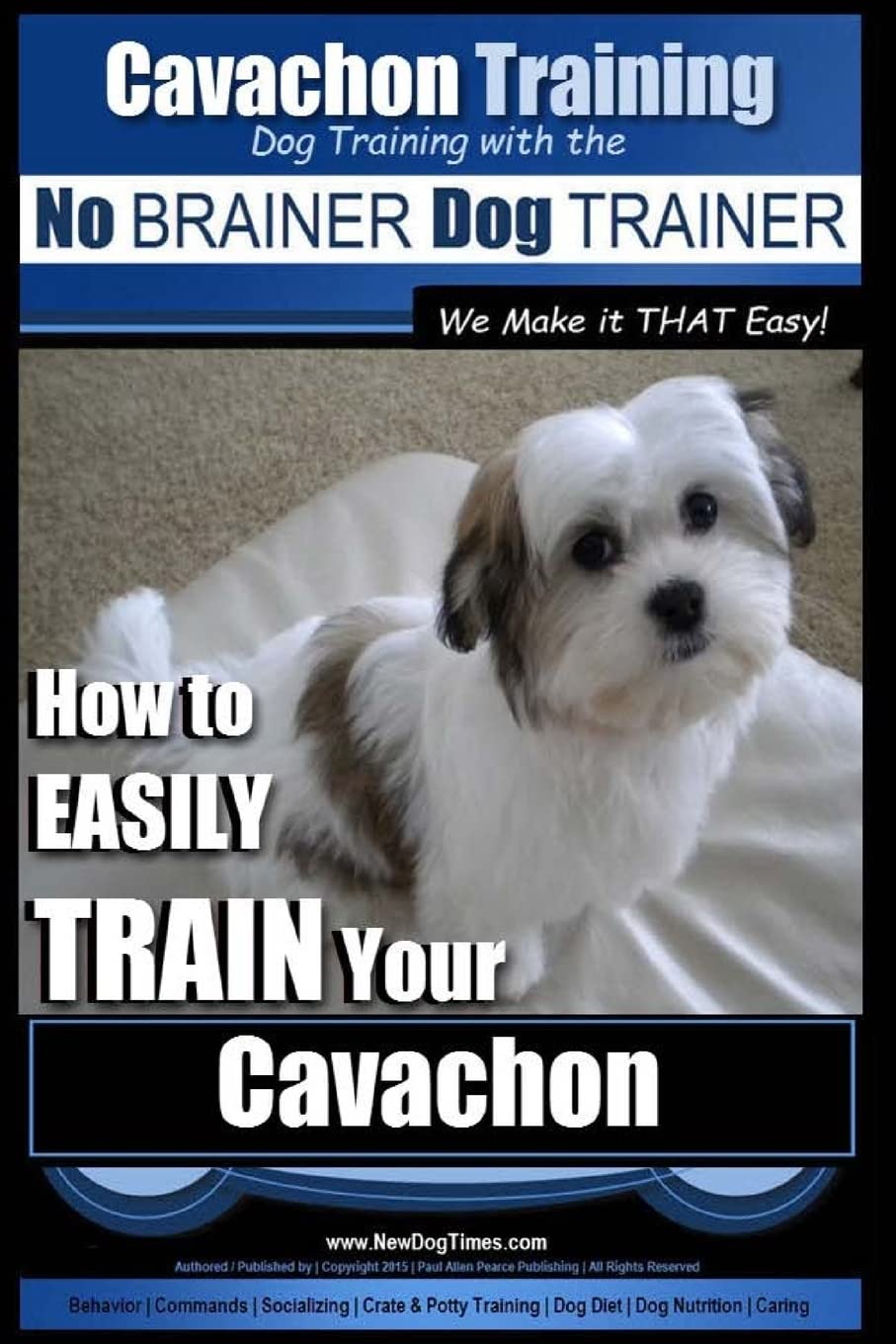 Cavachon Training | Dog Training with the No BRAINER Dog TRAINER ~ We Make it THAT Easy!: How to EASILY TRAIN Your Cavachon Pets