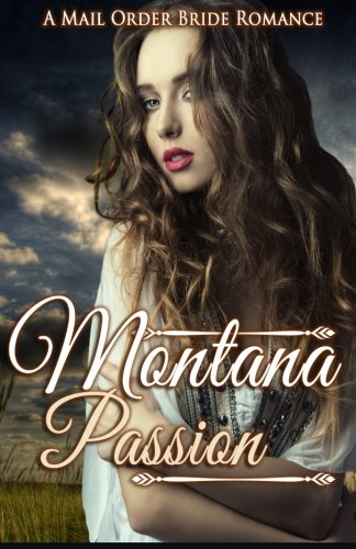 Mail Order Bride Romance: Montana Passion (Historical Fiction Romance) (Mail Order Brides) (Western Historical Romance) (Victorian Romance) ... Victorian Mail Order Bride Romance) Contemporary Romance