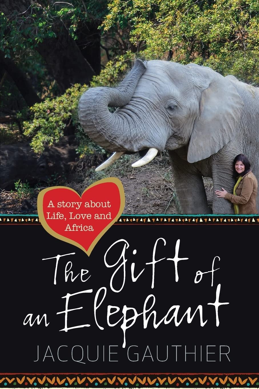 The Gift of an Elephant: A story about life, love and Africa Memories