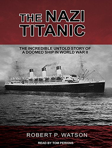 The Nazi Titanic: The Incredible Untold Story of a Doomed Ship in World War II Social Sciences