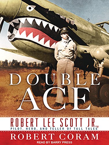 Double Ace: The Life of Robert Lee Scott Jr., Pilot, Hero, and Teller of Tall Tales Biographies & Memoirs